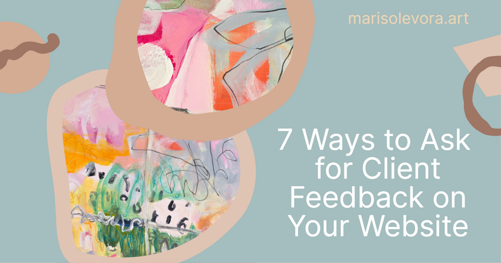 7 Ways to Ask for Client Feedback on Your Website