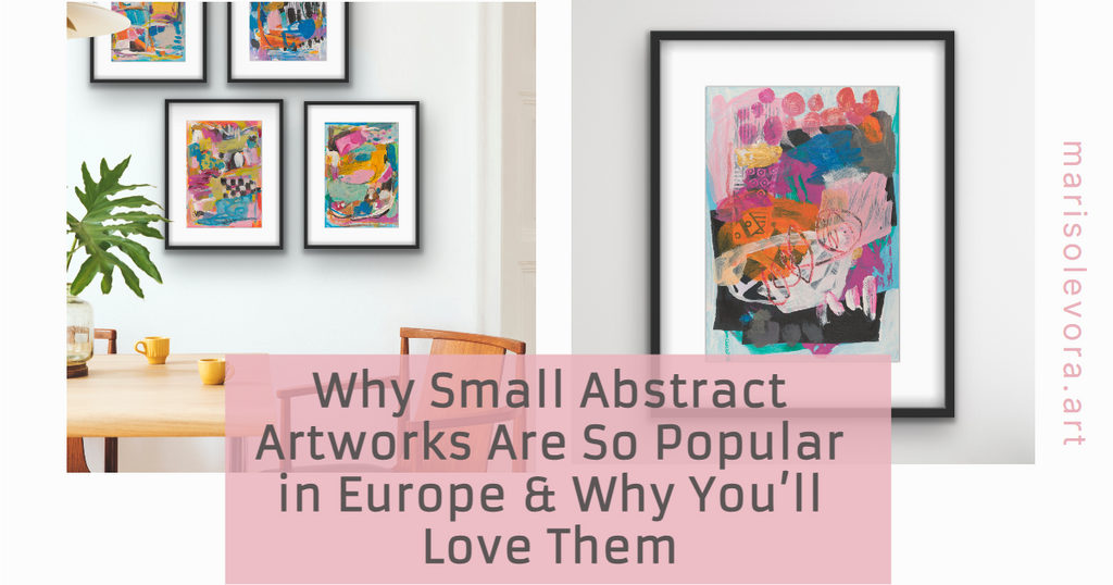 Why Small Abstract Artworks Are So Popular in Europe & Why You’ll Love Them